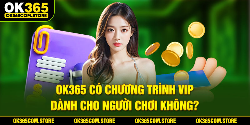 OK365 có chương trình VIP dành cho người chơi không?