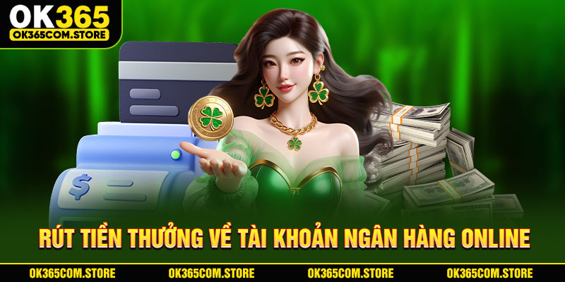 Rút tiền thưởng về tài khoản ngân hàng online