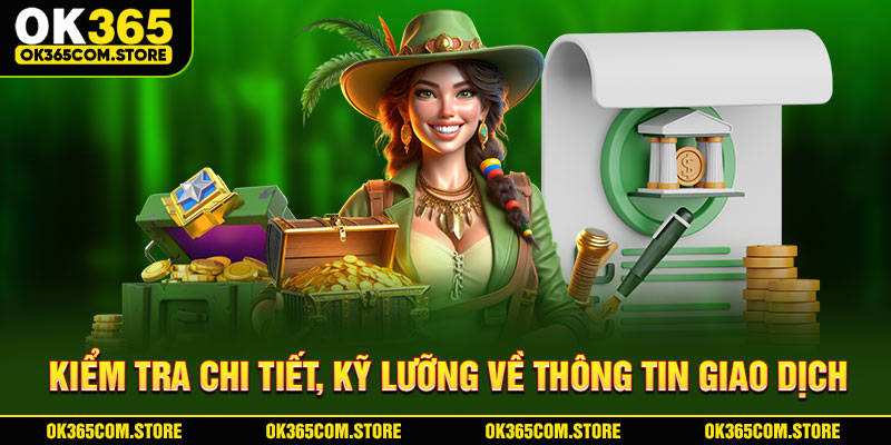 Kiểm tra chi tiết, kỹ lưỡng về thông tin giao dịch