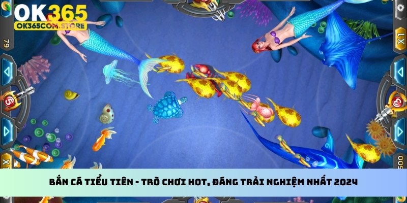 Bắn cá Tiểu Tiên - Trò chơi hot, đáng trải nghiệm nhất 2024